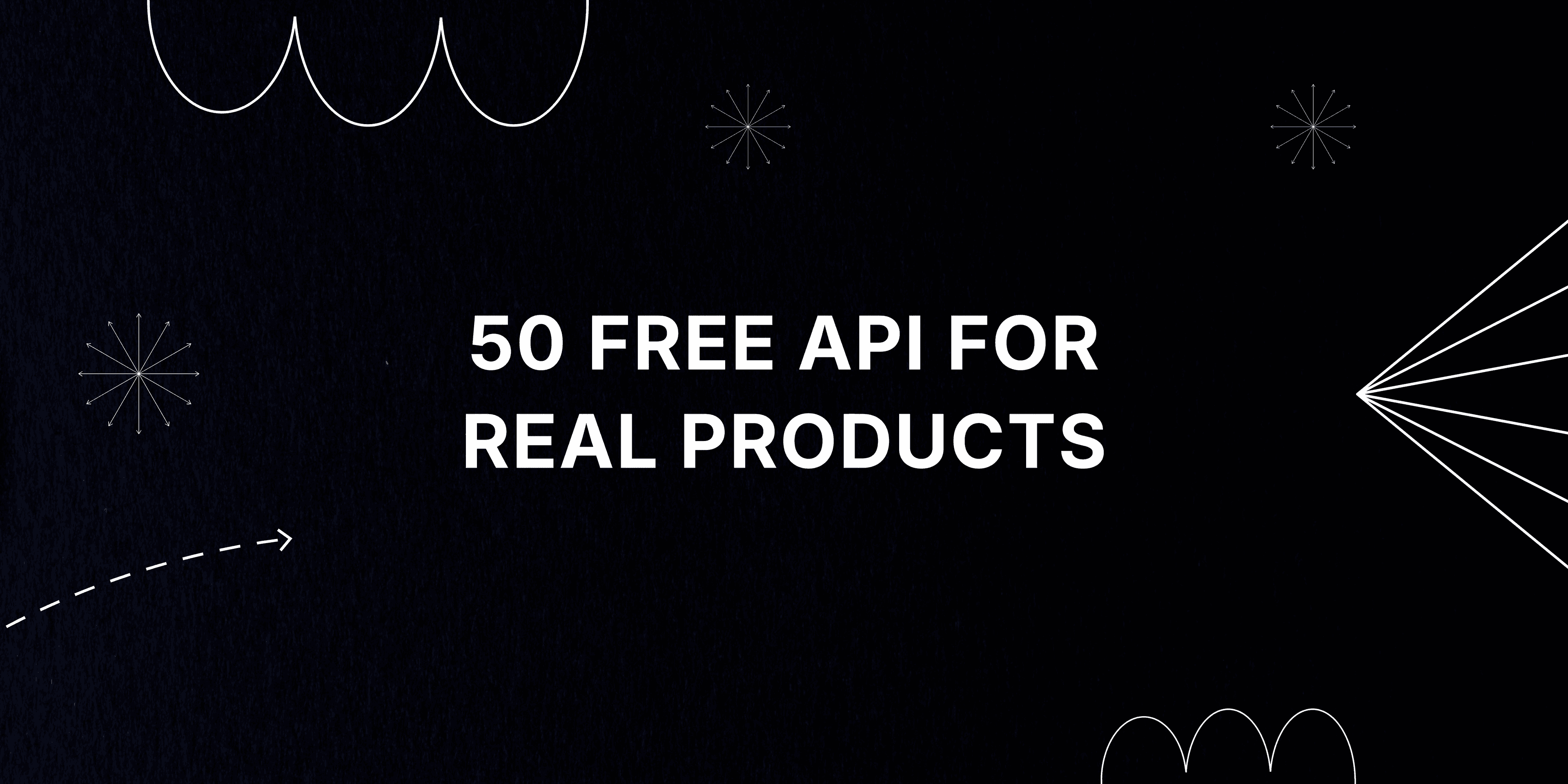 Cover Image for 50 APIs That Can Turn a Simple Project Into a Real Product
